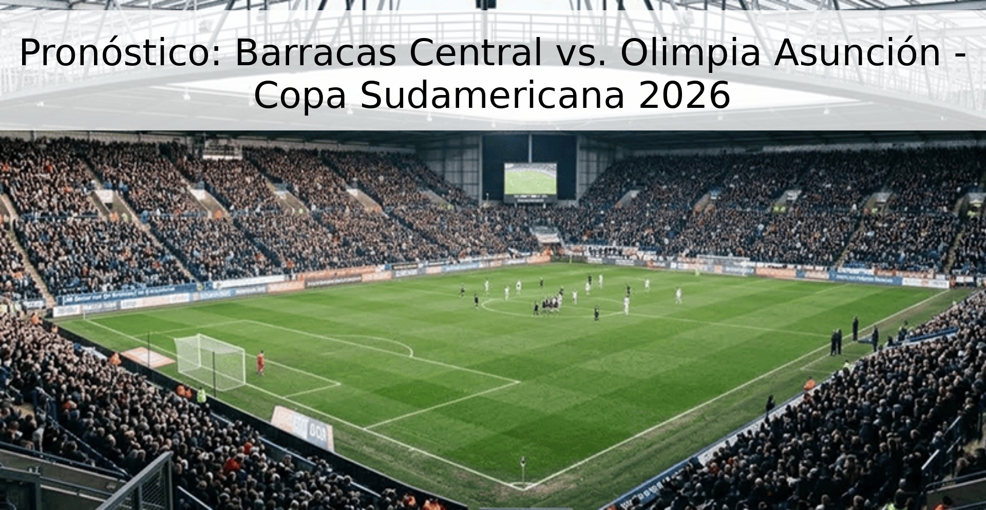 Pronóstico: Barracas Central vs. Olimpia Asunción - Copa Sudamericana 2026