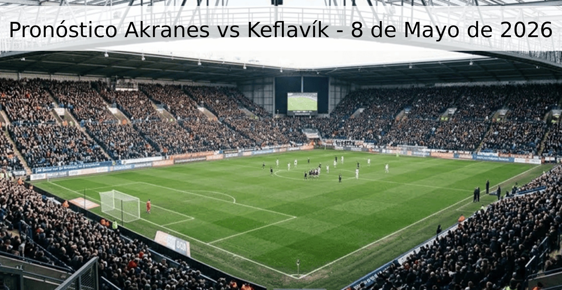 Pronóstico Akranes vs Keflavík - 8 de Mayo de 2026 Pronóstico Akranes vs Keflavík - 8 de Mayo de 2026