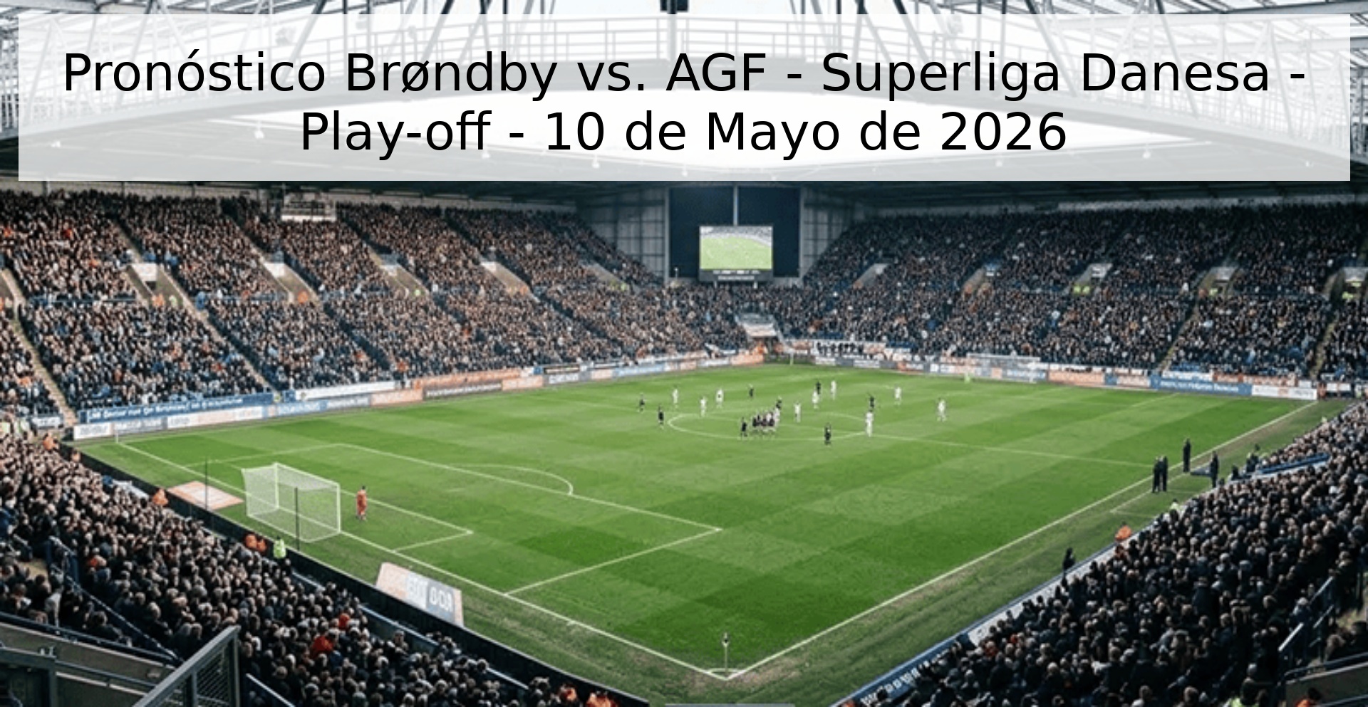 Pronóstico Brøndby vs. AGF - Superliga Danesa - Play-off - 10 de Mayo de 2026