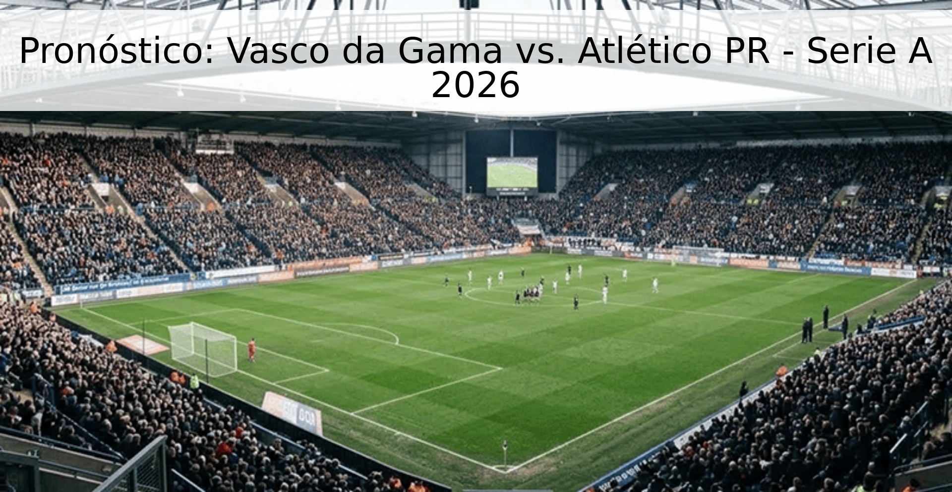 Pronóstico: Vasco da Gama vs. Atlético PR - Serie A 2026