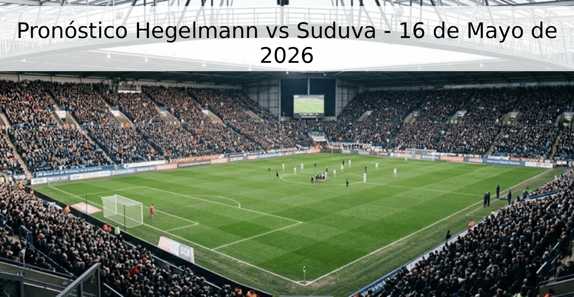 Pronóstico Hegelmann vs Suduva - 16 de Mayo de 2026