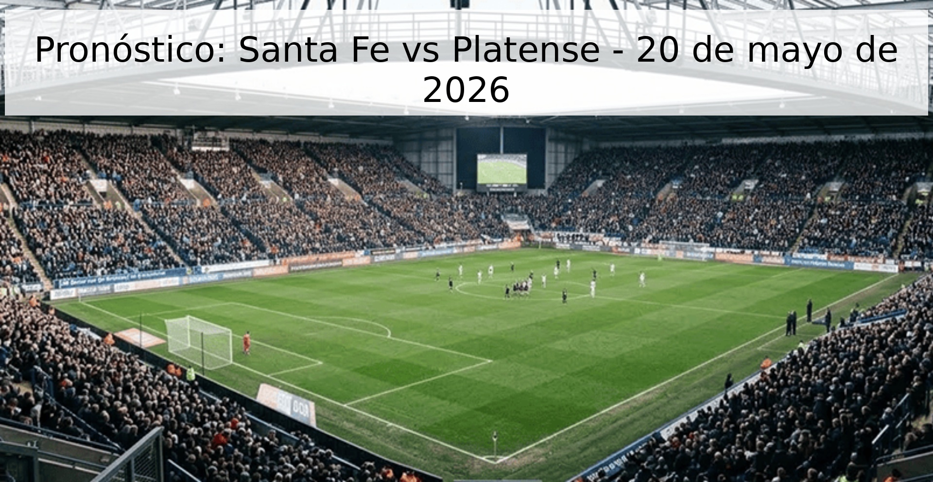 Pronóstico: Santa Fe vs Platense - 20 de mayo de 2026 Pronóstico: Santa Fe vs Platense - 20 de mayo de 2026