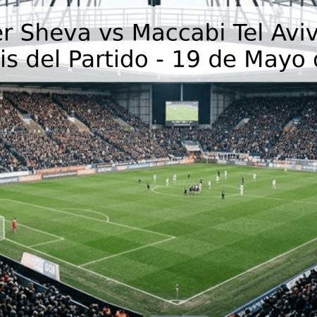 Hapoel Be’er Sheva vs Maccabi Tel Aviv: Pronóstico y Análisis del Partido – 19 de Mayo de 2026