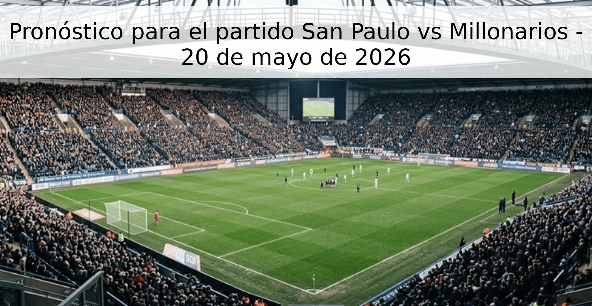Pronóstico para el partido San Paulo vs Millonarios - 20 de mayo de 2026