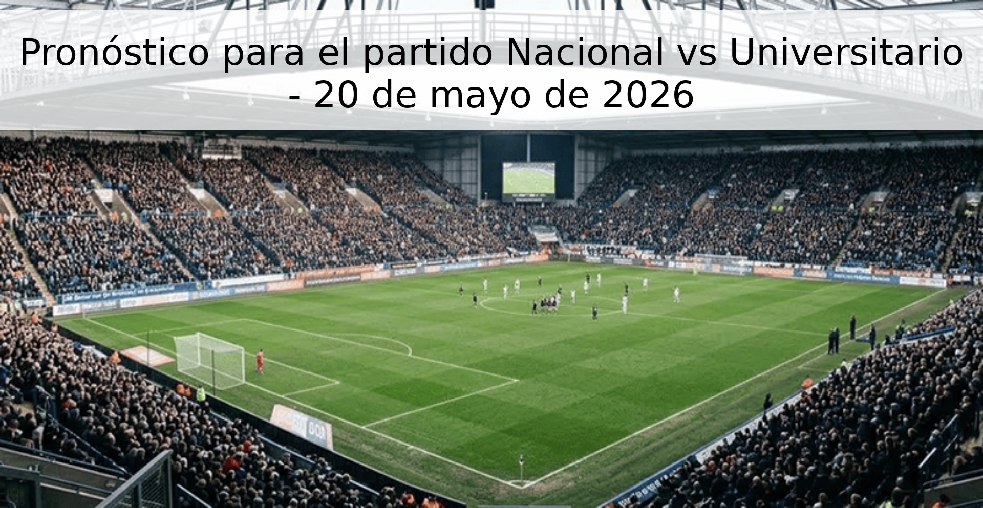 Pronóstico para el partido Nacional vs Universitario - 20 de mayo de 2026