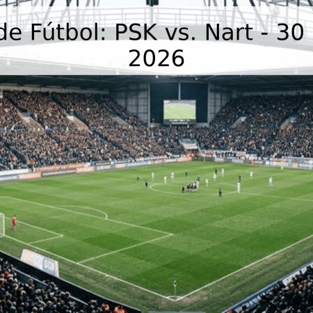 Pronóstico de Fútbol: PSK vs. Nart – 30 de Mayo de 2026