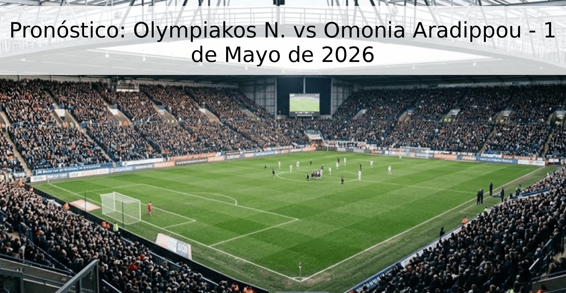 Pronóstico: Olympiakos N. vs Omonia Aradippou - 1 de Mayo de 2026