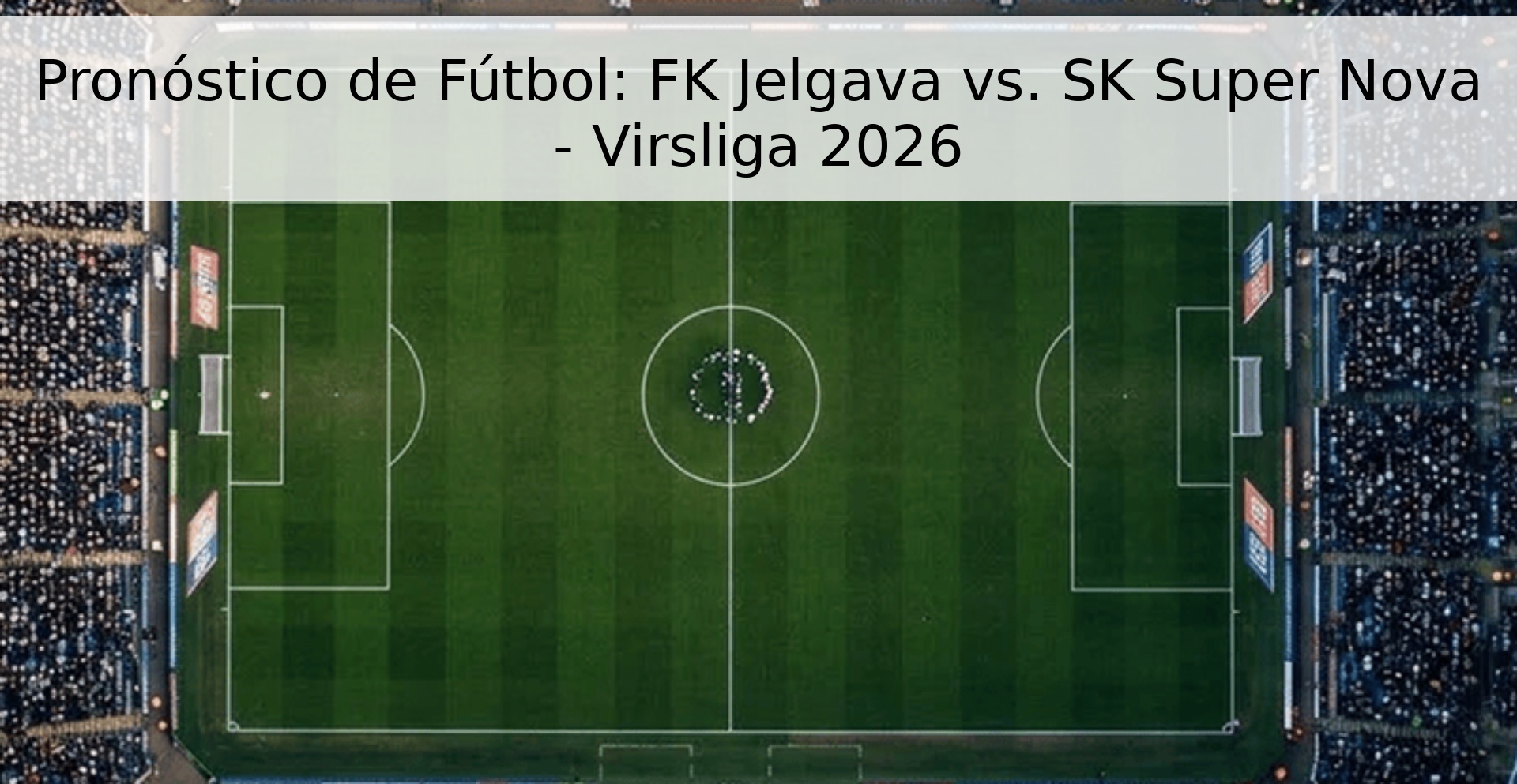 Pronóstico de Fútbol: FK Jelgava vs. SK Super Nova - Virsliga 2026