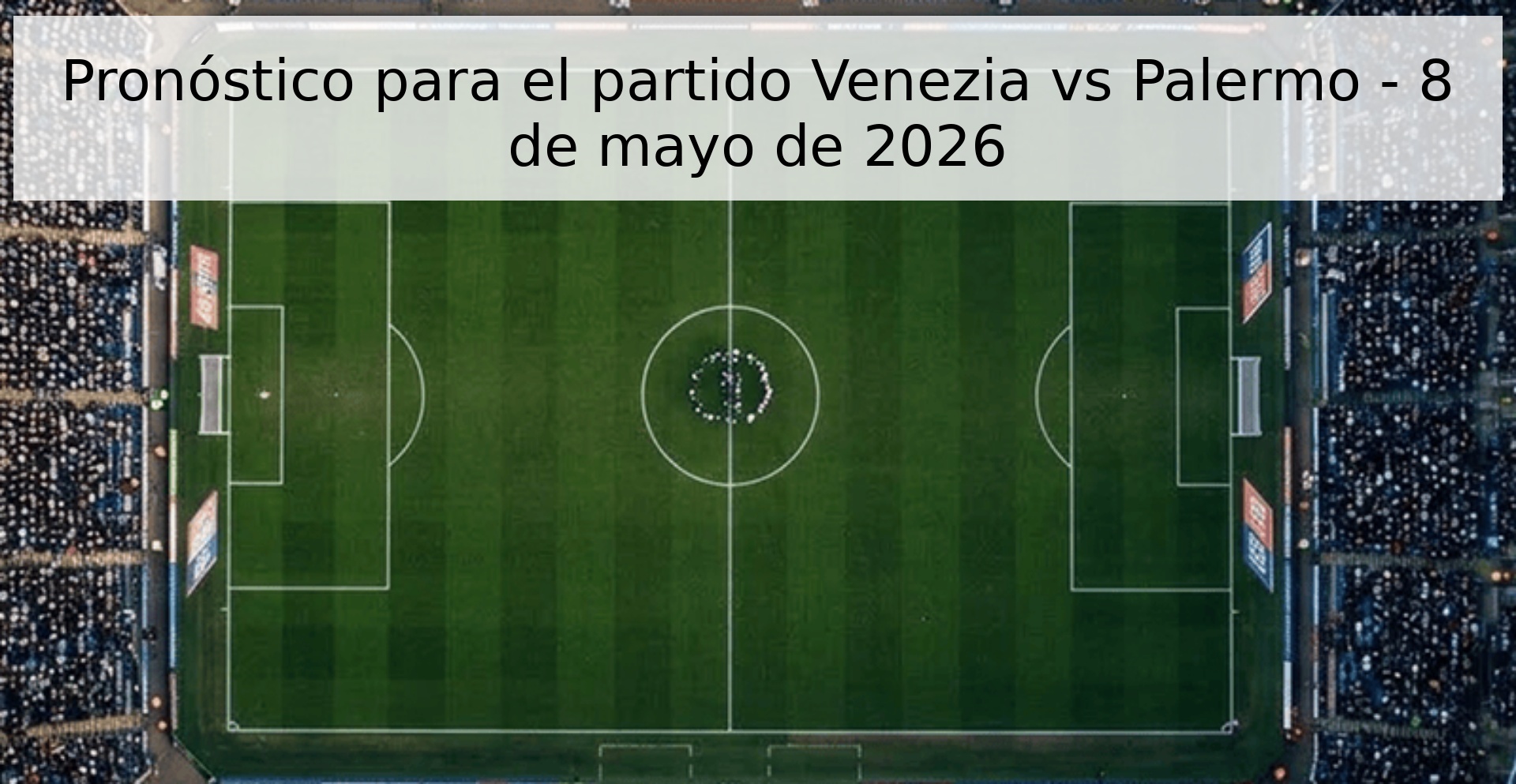 Pronóstico para el partido Venezia vs Palermo - 8 de mayo de 2026