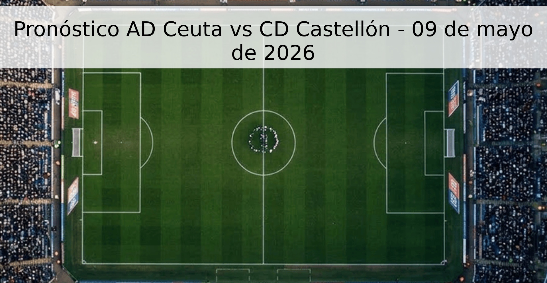 Pronóstico AD Ceuta vs CD Castellón - 09 de mayo de 2026 Pronóstico AD Ceuta vs CD Castellón - 09 de mayo de 2026
