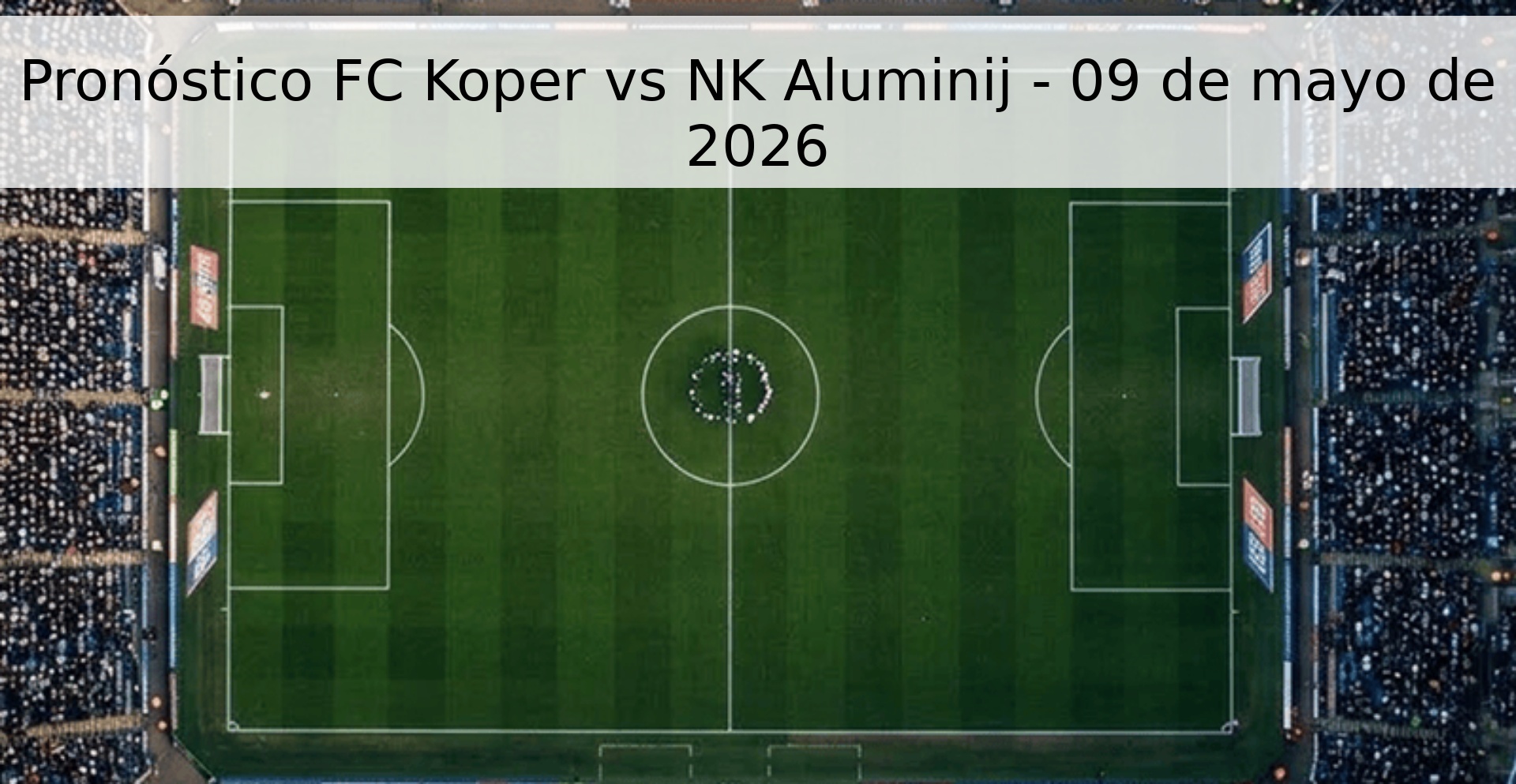 Pronóstico FC Koper vs NK Aluminij - 09 de mayo de 2026