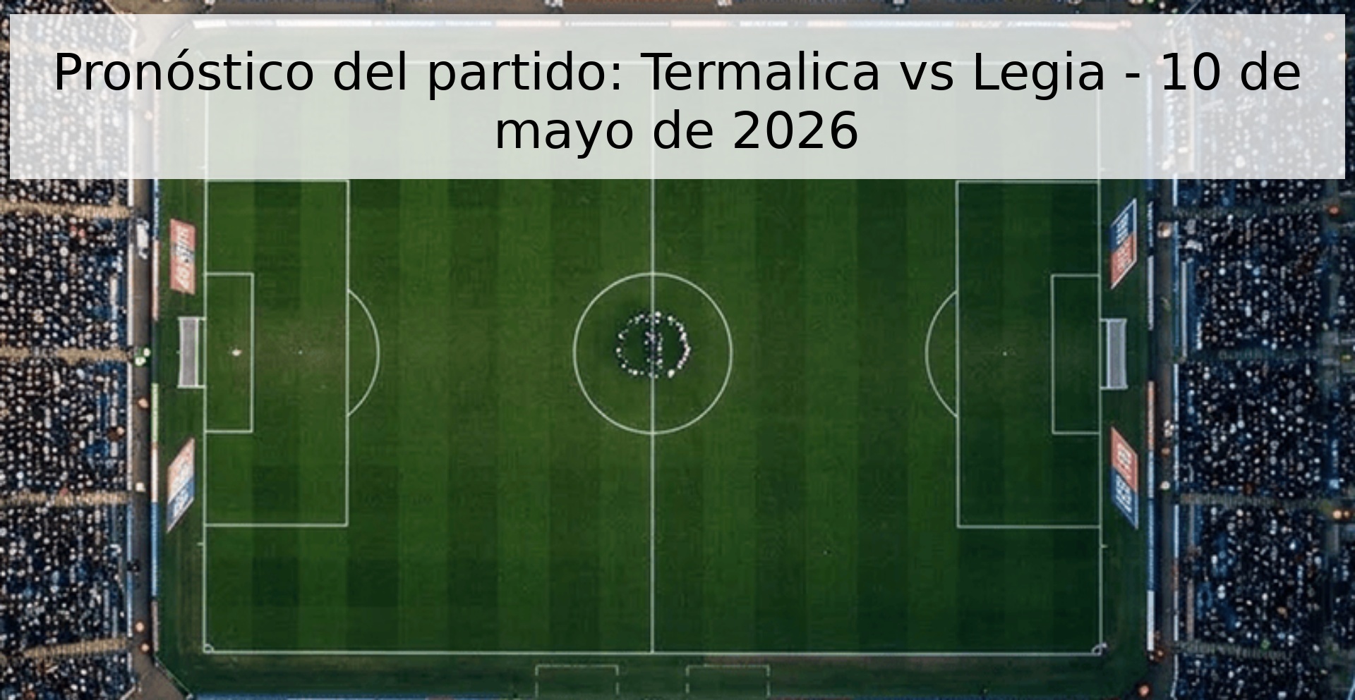 Pronóstico del partido: Termalica vs Legia - 10 de mayo de 2026