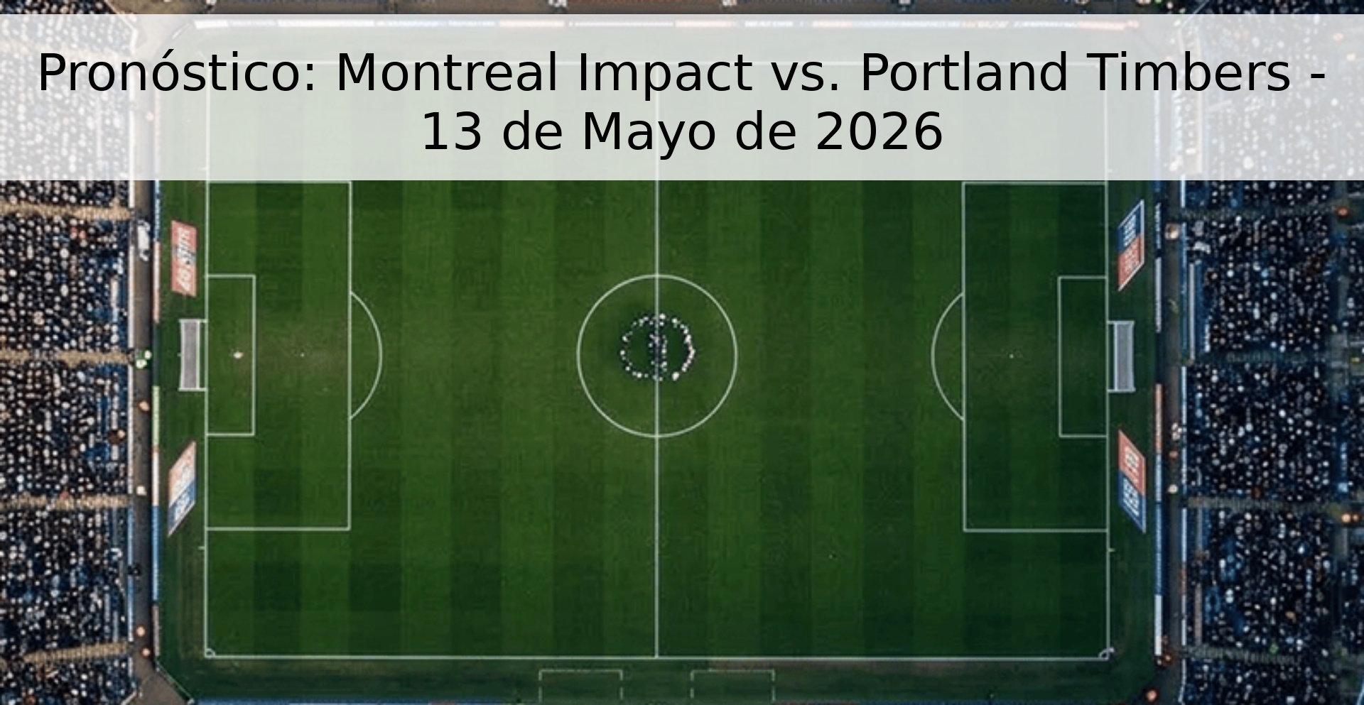 Pronóstico: Montreal Impact vs. Portland Timbers - 13 de Mayo de 2026