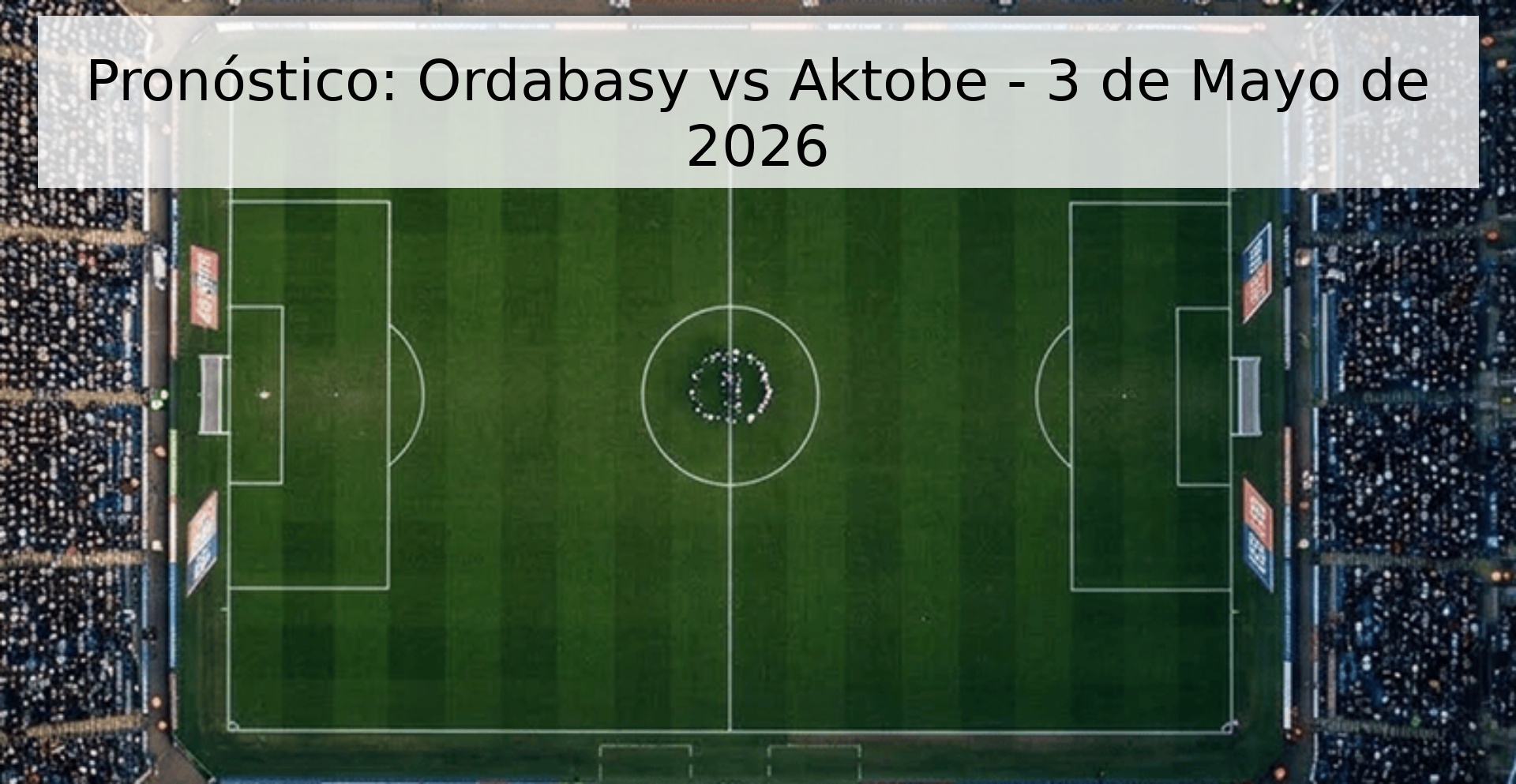 Pronóstico: Ordabasy vs Aktobe - 3 de Mayo de 2026 Pronóstico: Ordabasy vs Aktobe - 3 de Mayo de 2026
