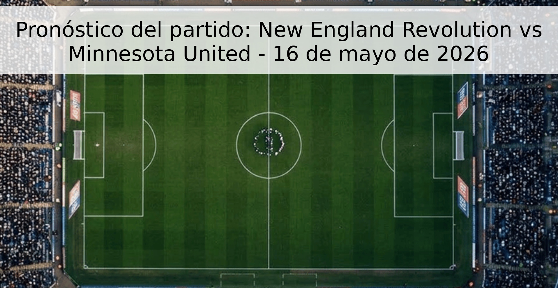 Pronóstico del partido: New England Revolution vs Minnesota United - 16 de mayo de 2026