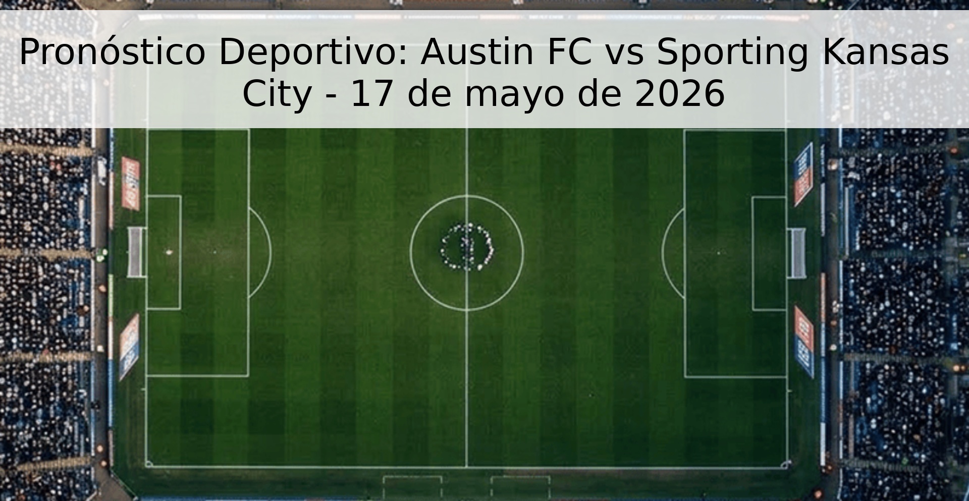 Pronóstico Deportivo: Austin FC vs Sporting Kansas City - 17 de mayo de 2026
