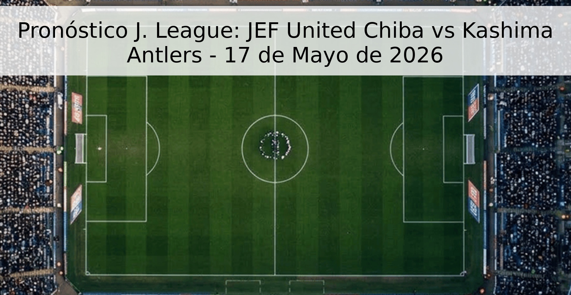 Pronóstico J. League: JEF United Chiba vs Kashima Antlers - 17 de Mayo de 2026