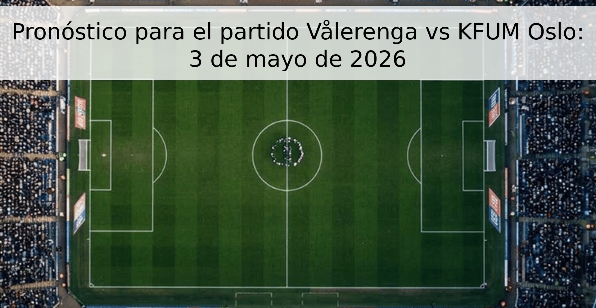 Pronóstico para el partido Vålerenga vs KFUM Oslo: 3 de mayo de 2026