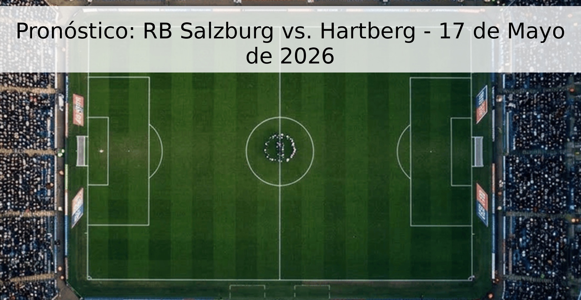Pronóstico: RB Salzburg vs. Hartberg - 17 de Mayo de 2026