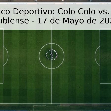 Pronóstico Deportivo: Colo Colo vs. Atlético Ñublense – 17 de Mayo de 2026