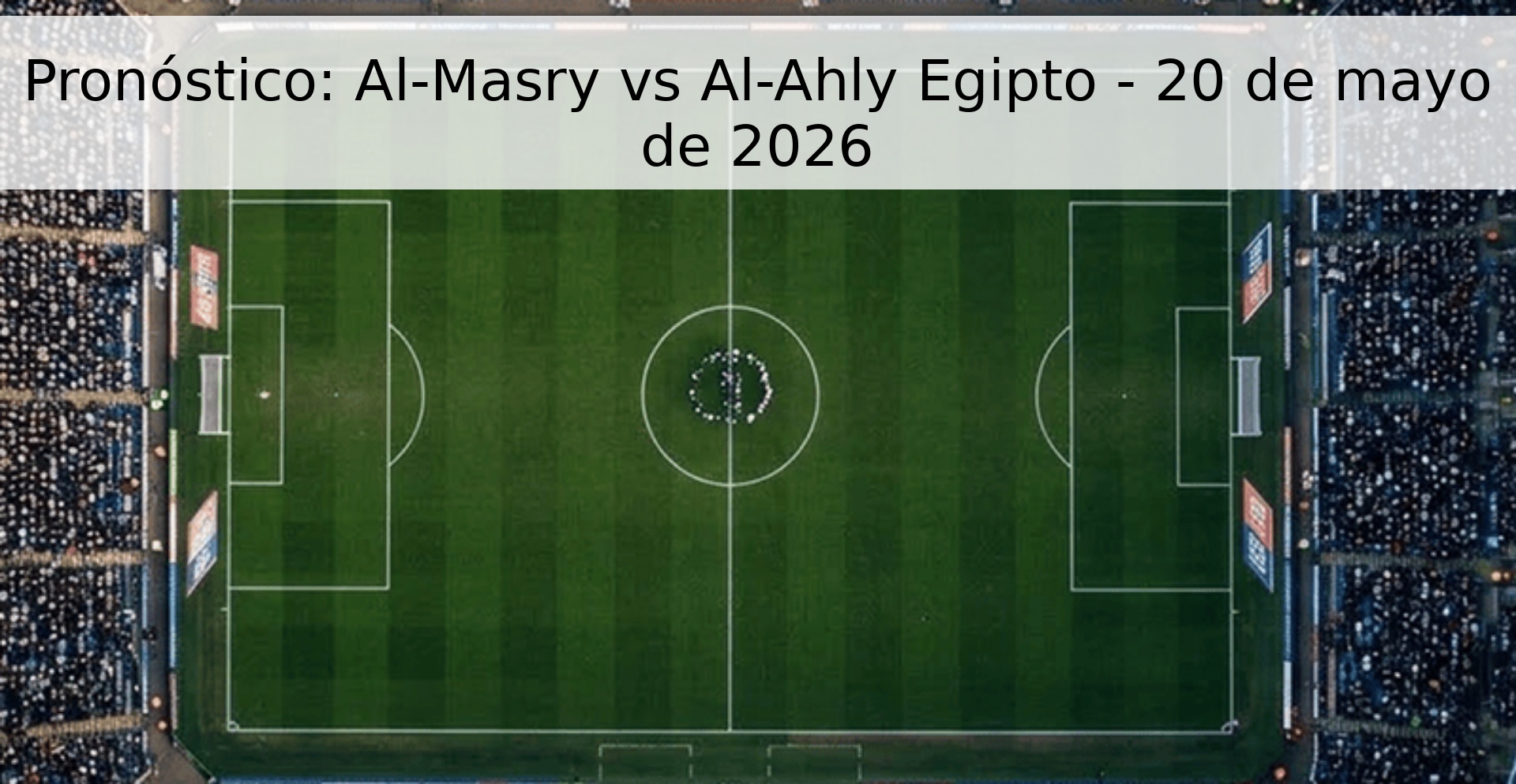 Pronóstico: Al-Masry vs Al-Ahly Egipto - 20 de mayo de 2026