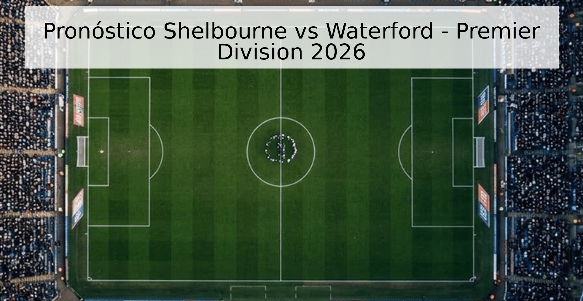 Pronóstico Shelbourne vs Waterford - Premier Division 2026