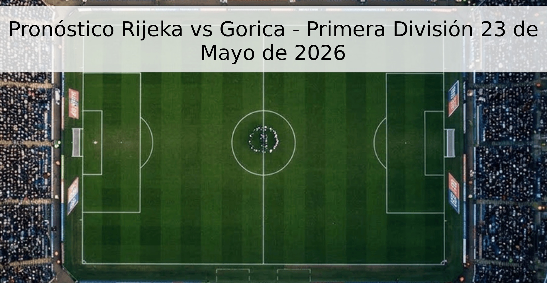Pronóstico Rijeka vs Gorica - Primera División 23 de Mayo de 2026