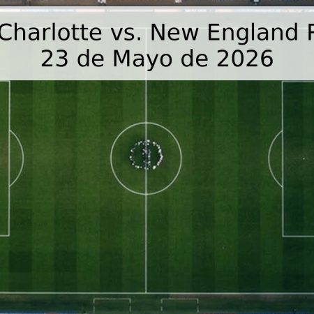 Pronóstico Charlotte vs. New England Revolution – 23 de Mayo de 2026