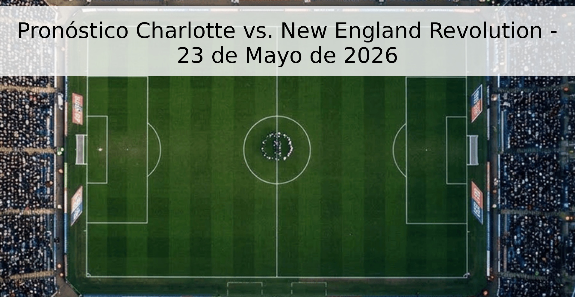 Pronóstico Charlotte vs. New England Revolution - 23 de Mayo de 2026