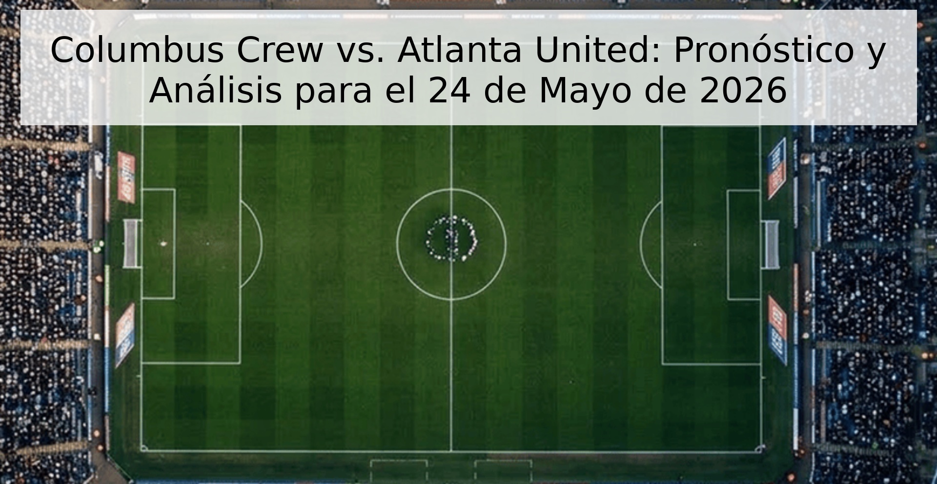 Columbus Crew vs. Atlanta United: Pronóstico y Análisis para el 24 de Mayo de 2026