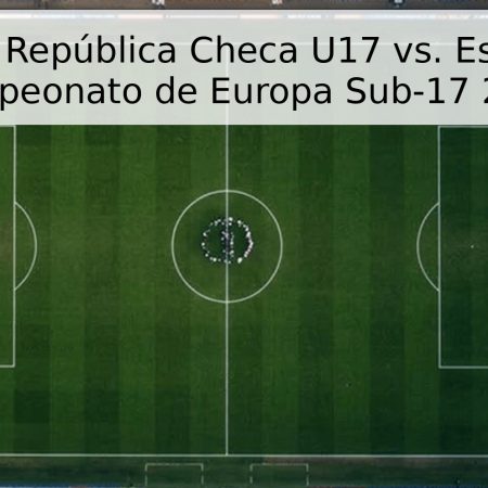 Pronóstico: República Checa U17 vs. España U17 – Campeonato de Europa Sub-17 2026