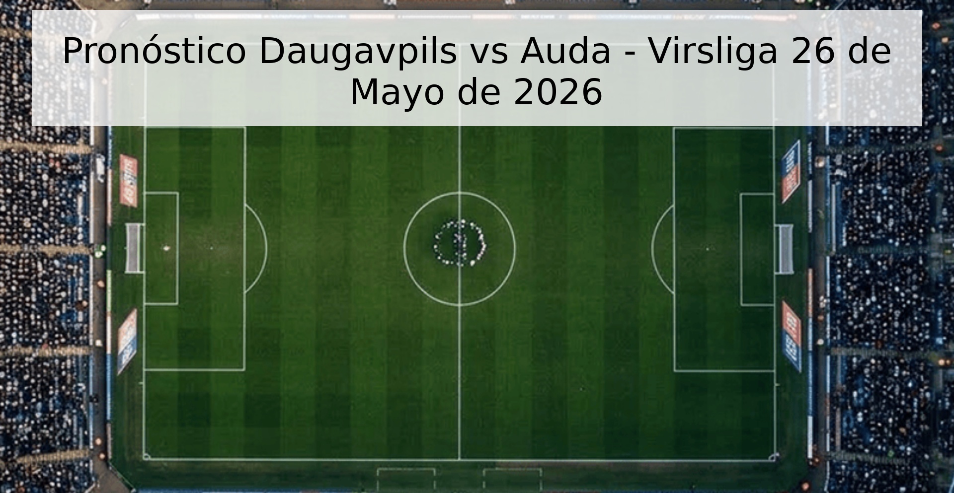 Pronóstico Daugavpils vs Auda - Virsliga 26 de Mayo de 2026