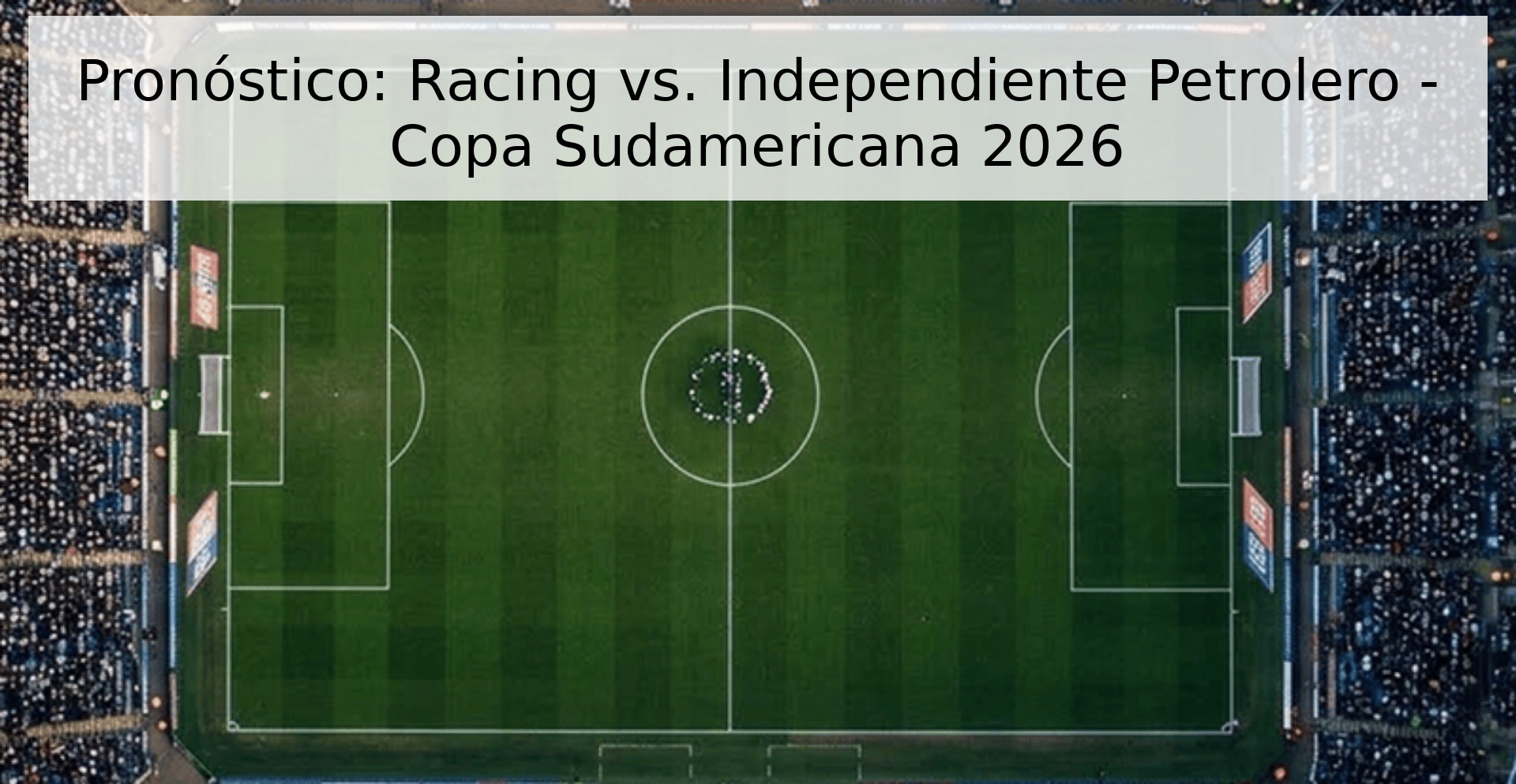 Pronóstico: Racing vs. Independiente Petrolero - Copa Sudamericana 2026