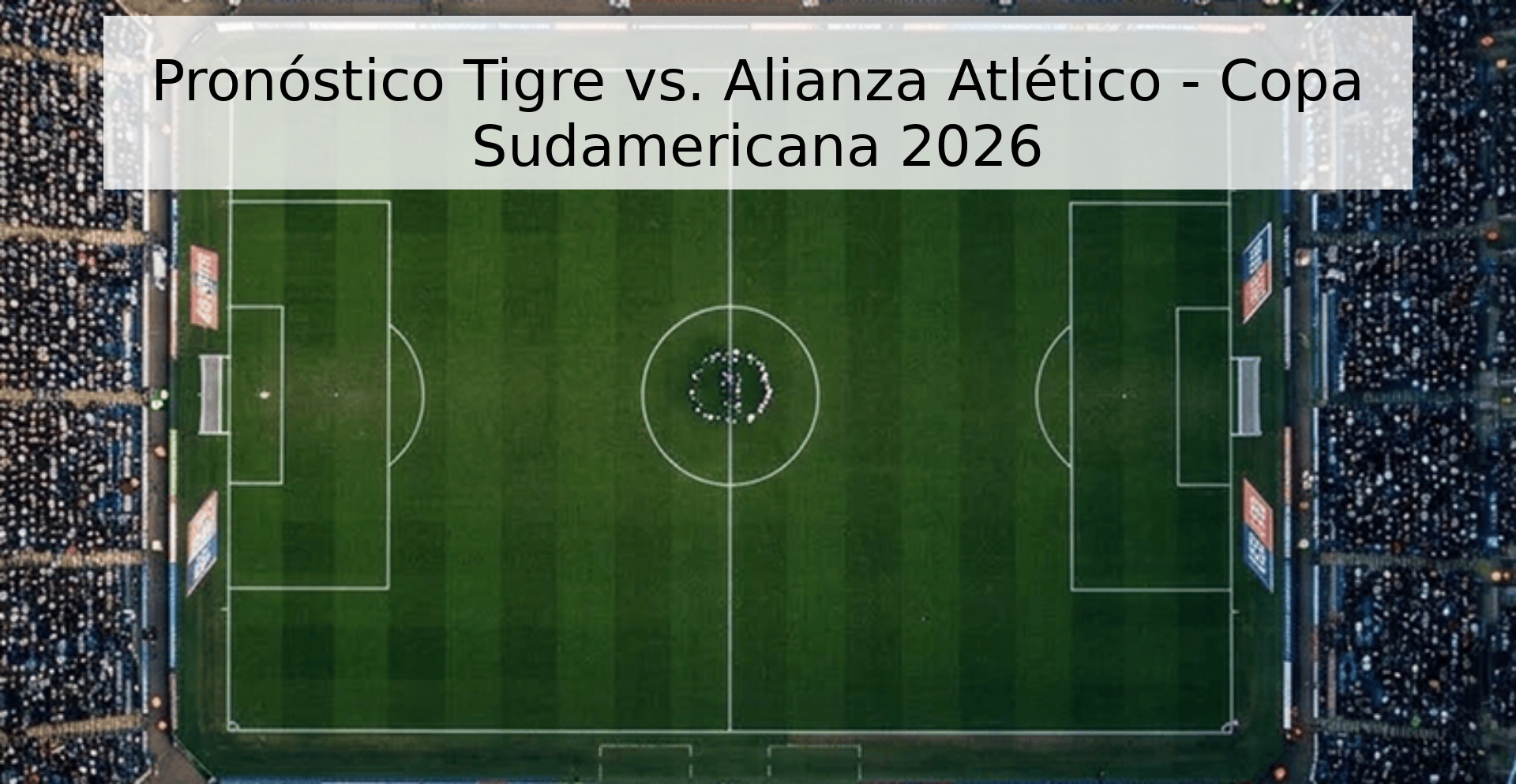 Pronóstico Tigre vs. Alianza Atlético - Copa Sudamericana 2026