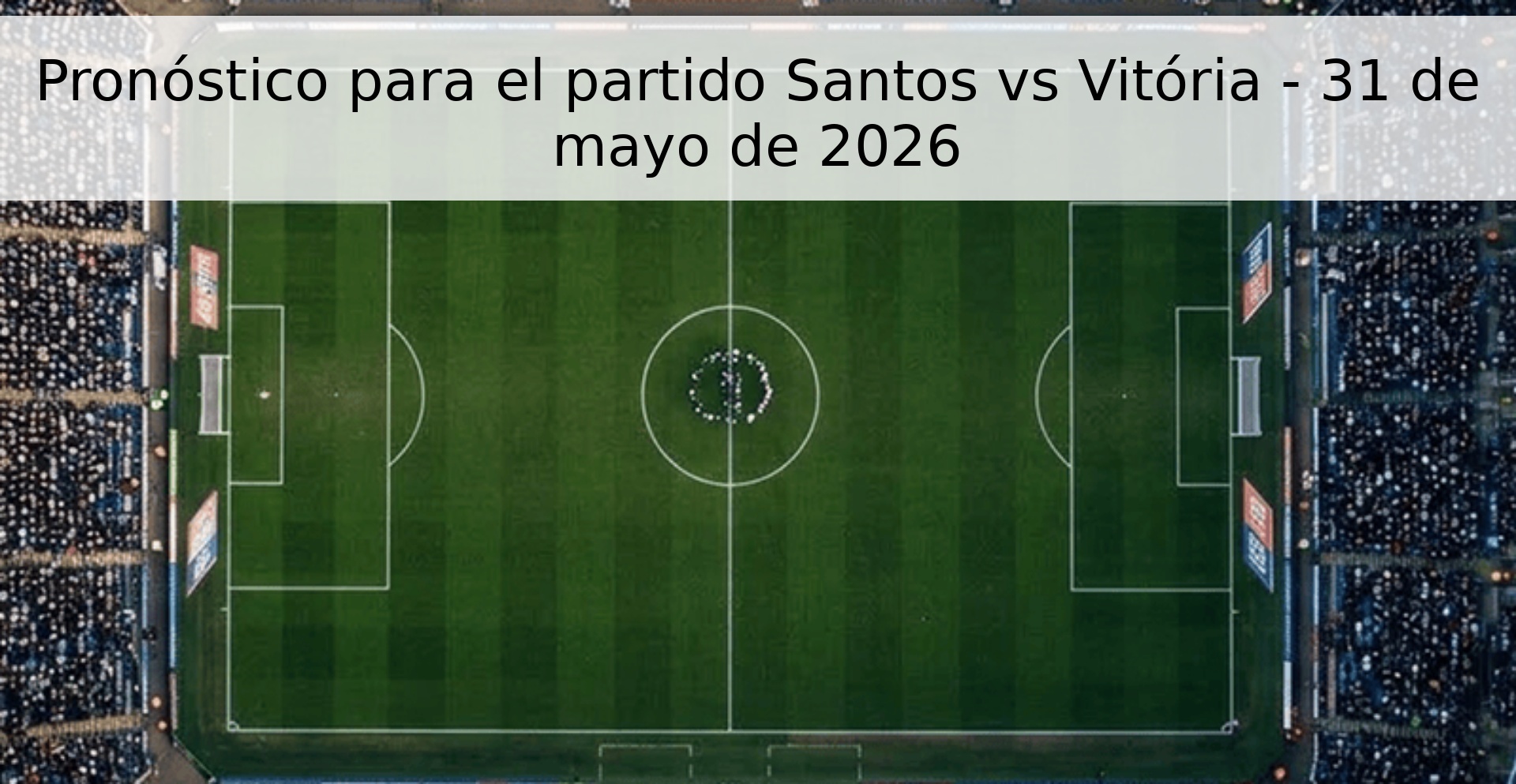 Pronóstico para el partido Santos vs Vitória - 31 de mayo de 2026