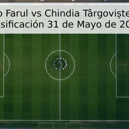 Pronóstico Farul vs Chindia Târgoviște – Liga 1 – Clasificación 31 de Mayo de 2026