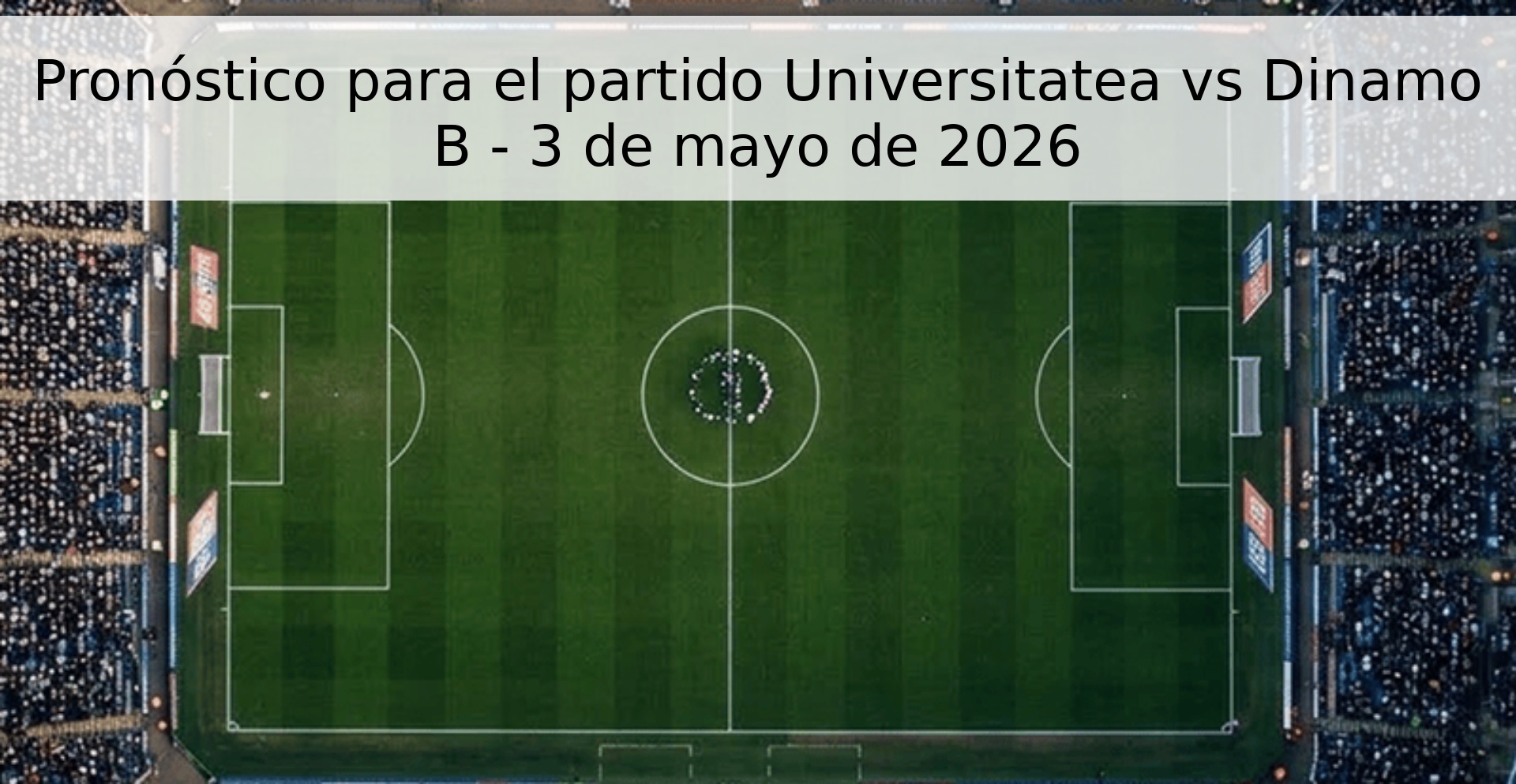 Pronóstico para el partido Universitatea vs Dinamo B - 3 de mayo de 2026