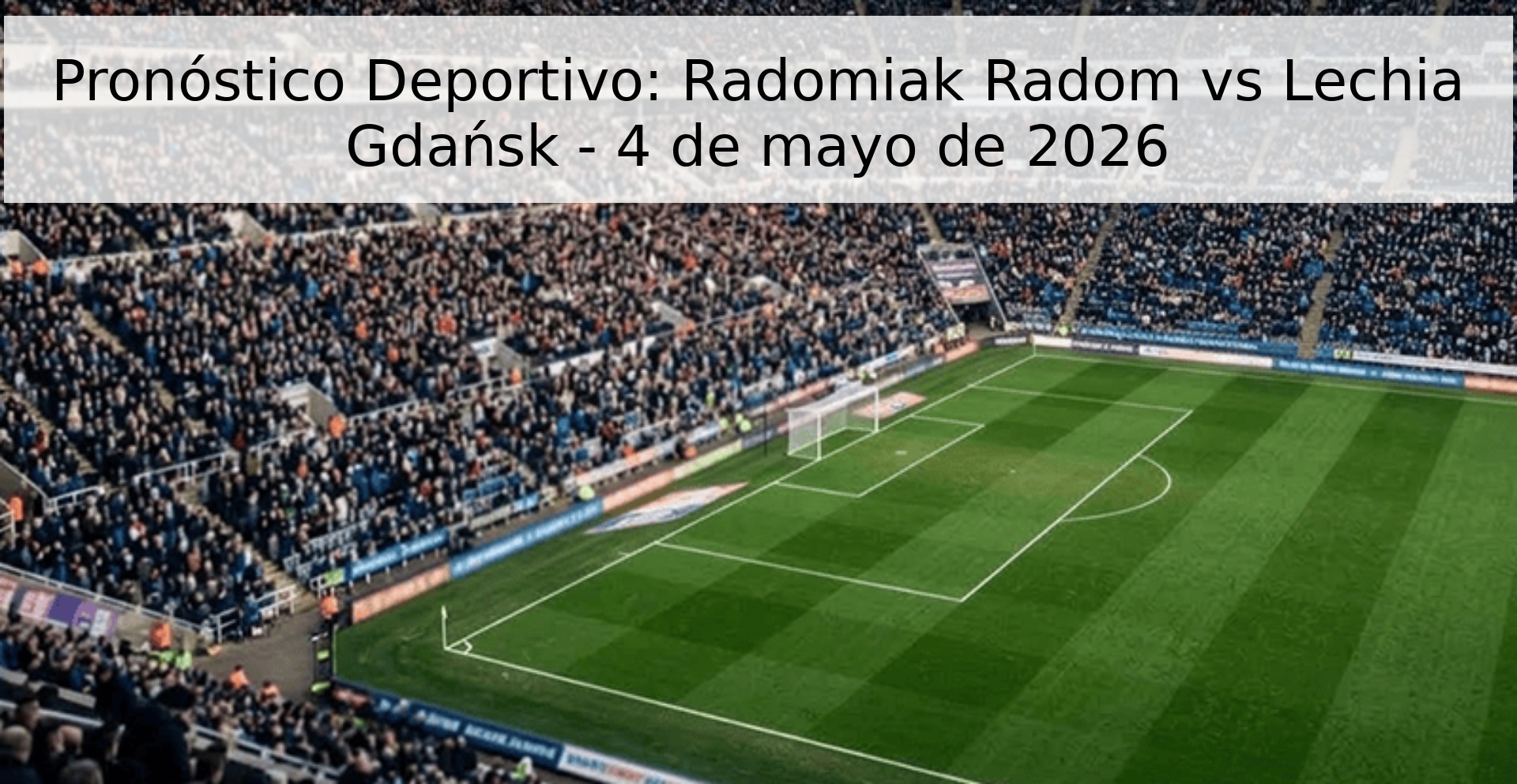 Pronóstico Deportivo: Radomiak Radom vs Lechia Gdańsk - 4 de mayo de 2026 Pronóstico Deportivo: Radomiak Radom vs Lechia Gdańsk - 4 de mayo de 2026