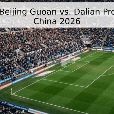 Pronóstico: Beijing Guoan vs. Dalian Pro – Superliga China 2026