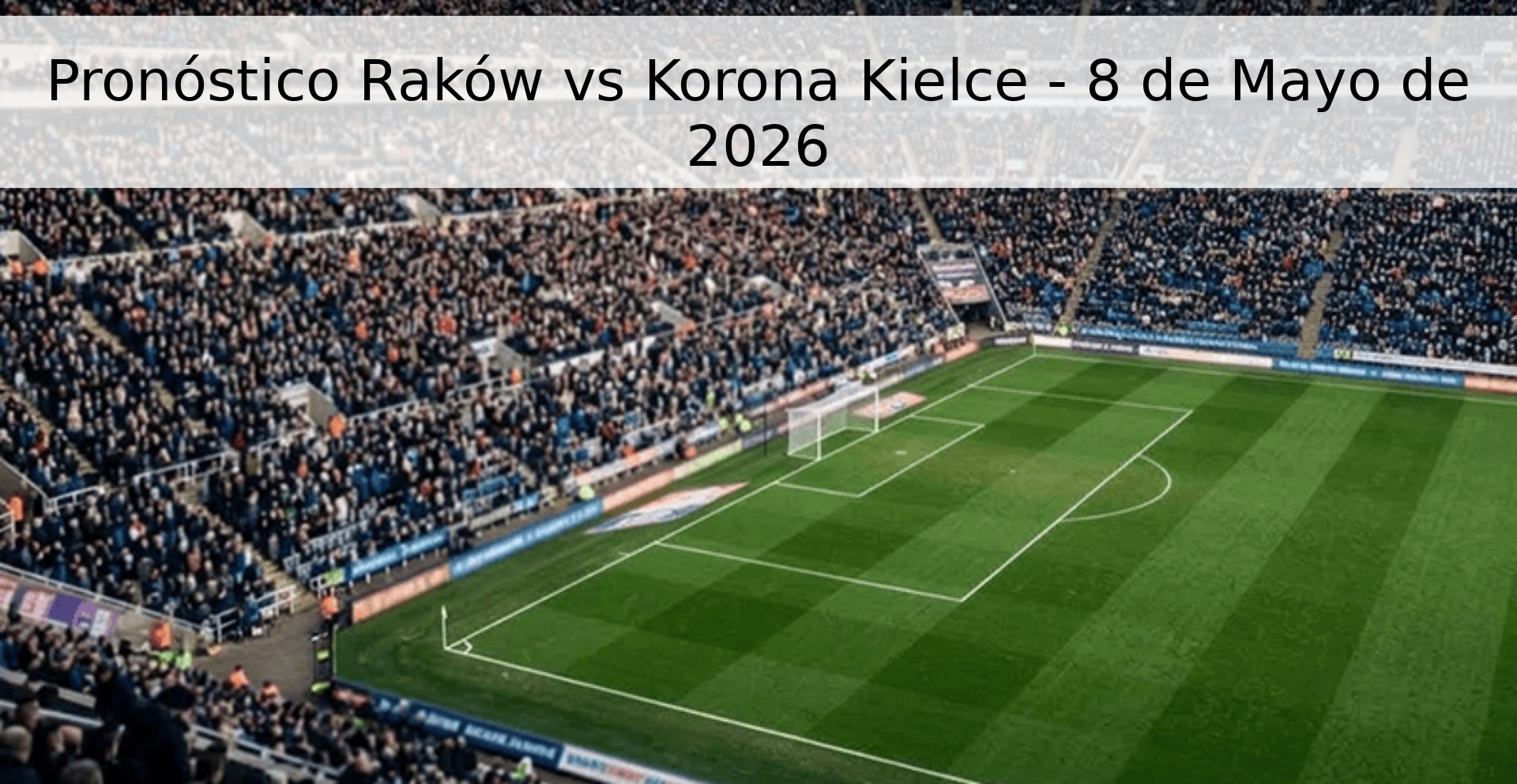 Pronóstico Raków vs Korona Kielce - 8 de Mayo de 2026