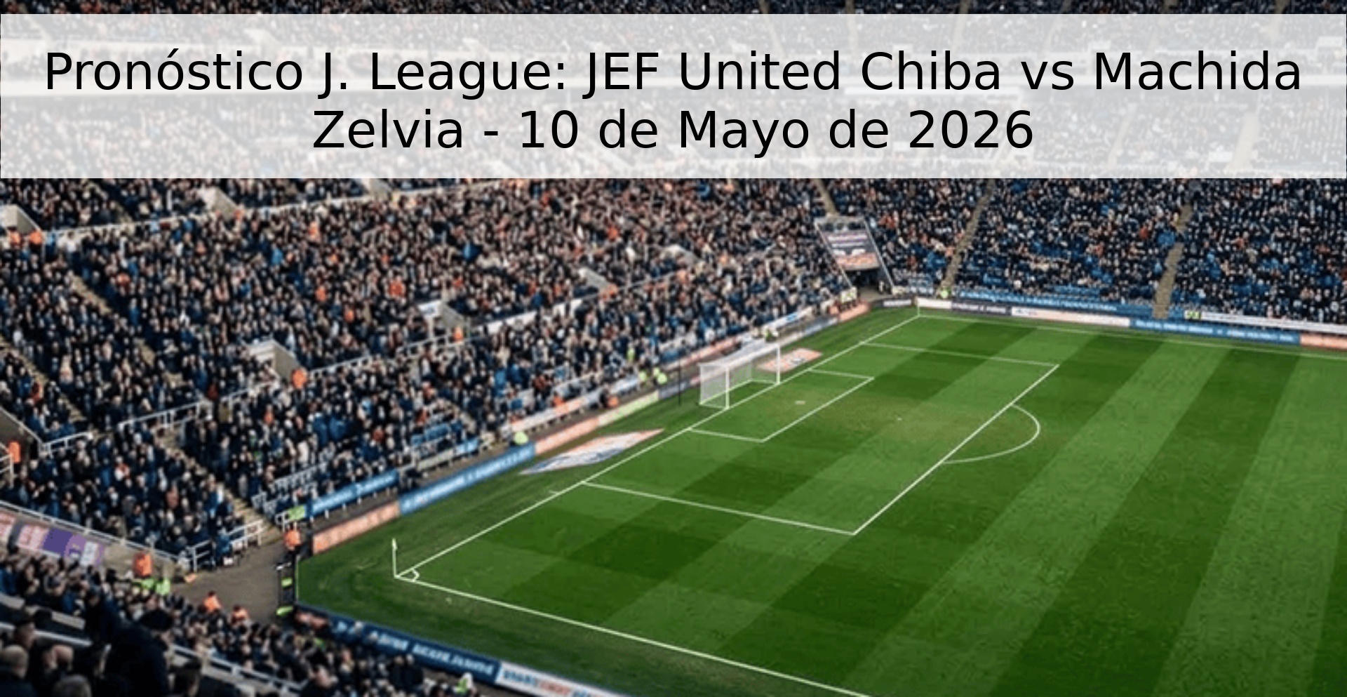Pronóstico J. League: JEF United Chiba vs Machida Zelvia - 10 de Mayo de 2026