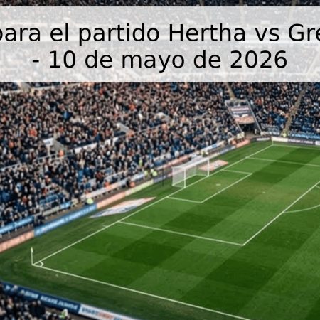 Pronóstico para el partido Hertha vs Greuther Fürth – 10 de mayo de 2026
