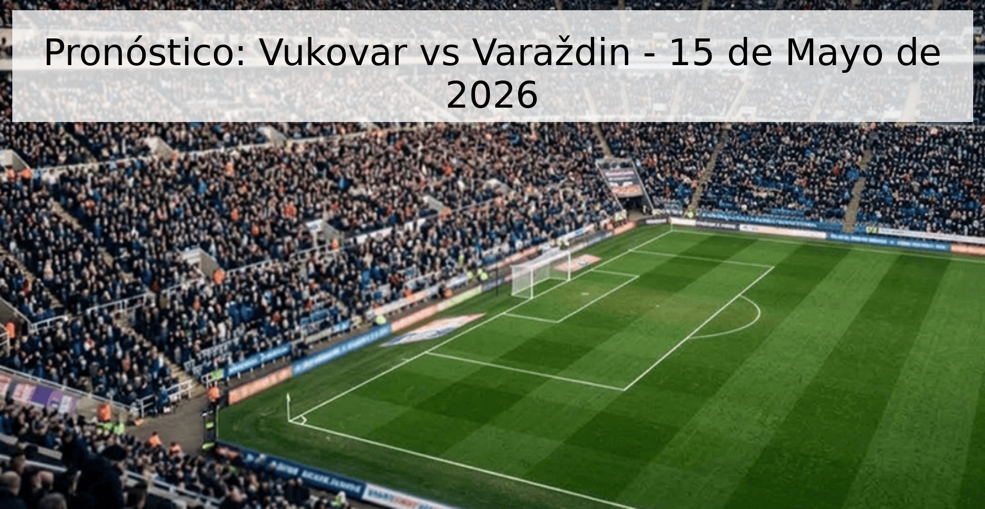 Pronóstico: Vukovar vs Varaždin - 15 de Mayo de 2026