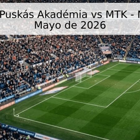 Pronóstico Puskás Akadémia vs MTK – NB 1, 15 de Mayo de 2026