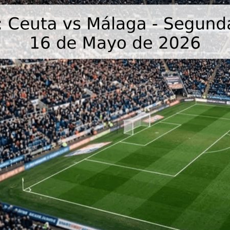 Pronóstico: Ceuta vs Málaga – Segunda División – 16 de Mayo de 2026