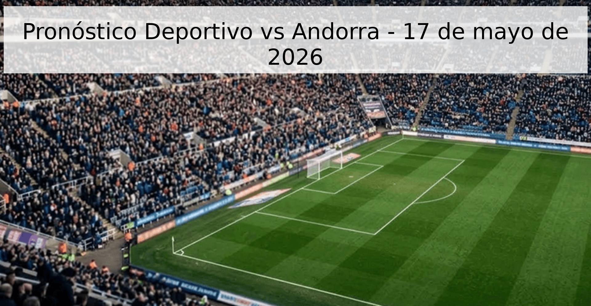Pronóstico Deportivo vs Andorra - 17 de mayo de 2026