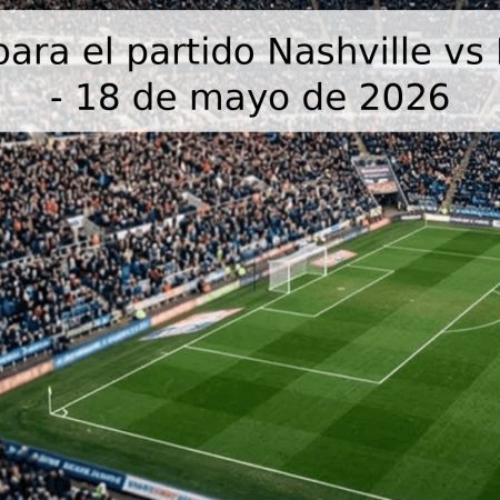 Pronóstico para el partido Nashville vs Los Ángeles – 18 de mayo de 2026