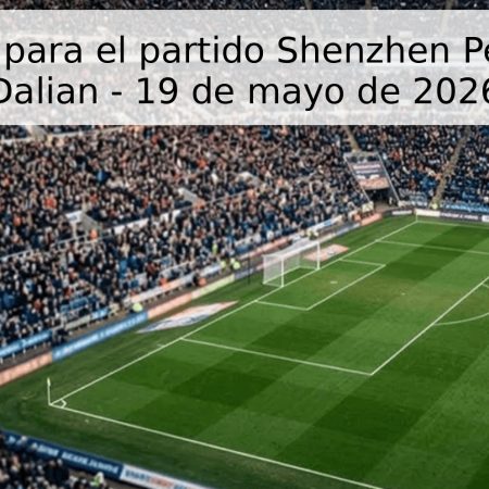 Pronóstico para el partido Shenzhen Peng City vs Dalian – 19 de mayo de 2026