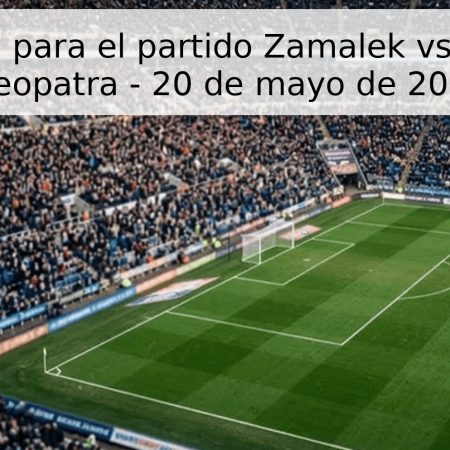 Pronóstico para el partido Zamalek vs Cerámica Cleopatra – 20 de mayo de 2026