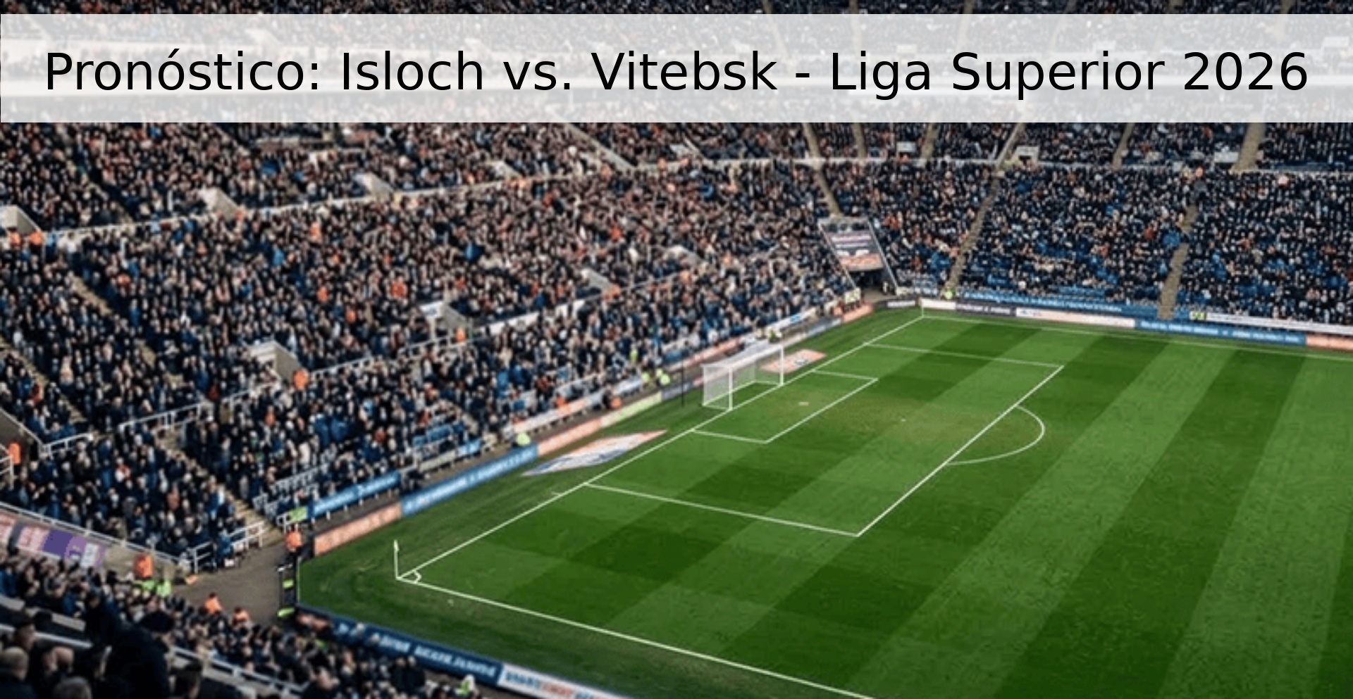 Pronóstico: Isloch vs. Vitebsk - Liga Superior 2026